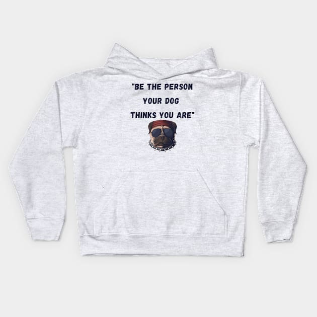 Be the person your dog thinks you are Kids Hoodie by Calvin Apparels